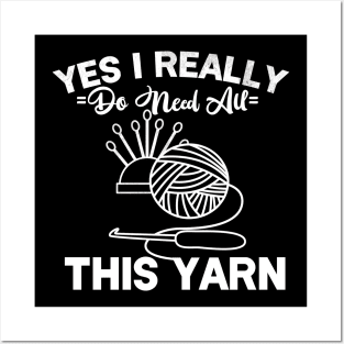 Yes I Really Do Need All This Yarn Posters and Art